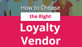Choosing the Right Loyalty Vendor Guide