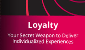 Loyalty- Your Secret Weapon to Deliver Individualized Experiences